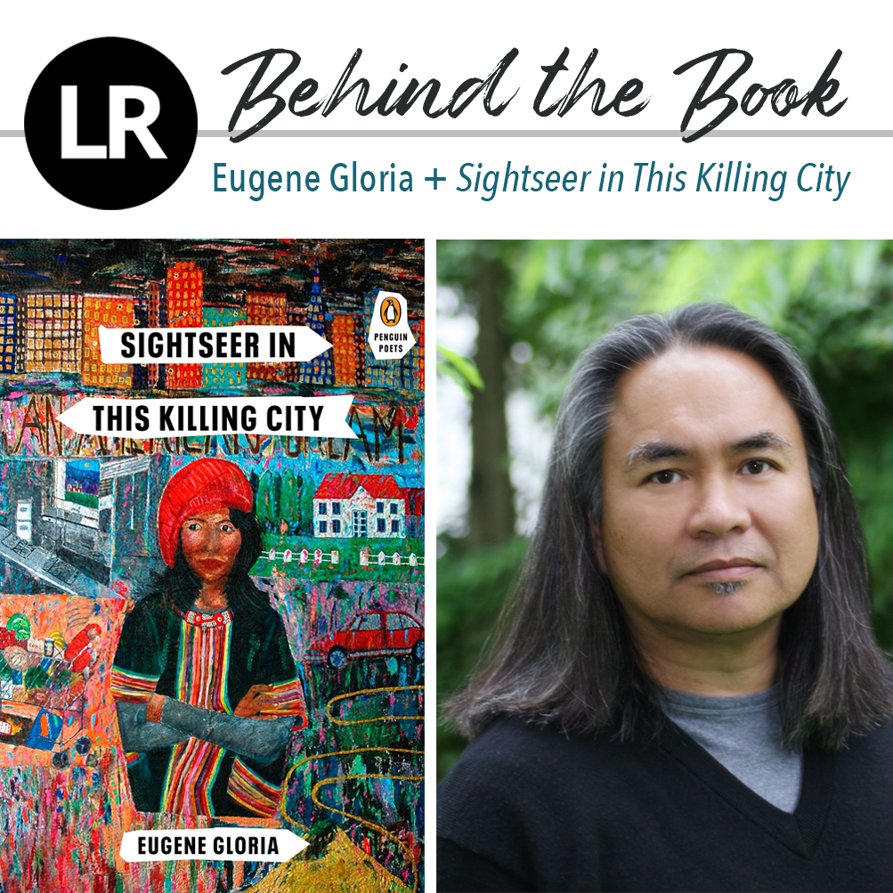 Header image. At the top left, the LR logo, a black circle with the white letters "L" and "R" inside. Beside it, the text "Behind the Book: Eugene Gloria + Sightseer in This Killing City." Beneath this header text are two images: a photo of Eugene Gloria (a poet with shoulder-length, dark hair, dressed in a dark, v-neck sweater  with a gray tee peeking through at the neck; he is standing against a background of trees and greenery), and, to its left, the cover of SIGHTSEER IN THIS KILLING CITY (painting of a dark-haired woman wearing a bright red beret and a black tunic with colorful stripes and a patterned neckline layered above a gray long-sleeved shirt; she is standing with crossed arms and glancing to the side skeptically against a background containing many colorful scenes of subjects including cars, houses, city skyscrapers, a road, a mostly obscured slogan, an interior, a house, and more. The title and the author's name appear above and below her, respectively, in all-caps sans-serif, black, bold font, overlaid on white, arrow-like shapes).