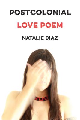 Cover Image: Postcolonial Love Poem by Natalie Diaz