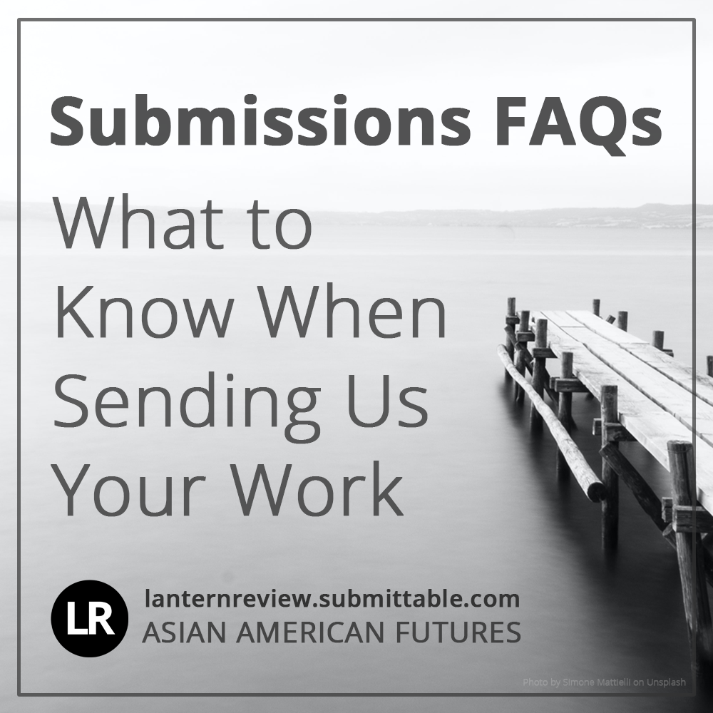 Submissions FAQs: What to Know When Sending Us Your Work (LR: lanternreview.submittable.com, Asian American Futures). Background image: black-and white photo of a wooden dock pointing out over open water. On the horizon are hills shrouded in misty fog. (Photo by Simone Mattielli on Unsplash)