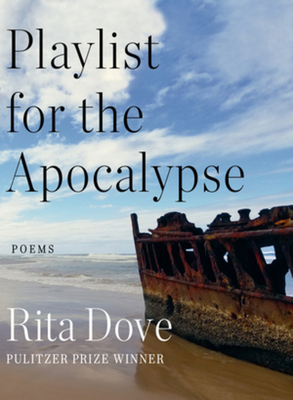 Cover image of PLAYLIST FOR THE APOCALYPSE by Rita Dove