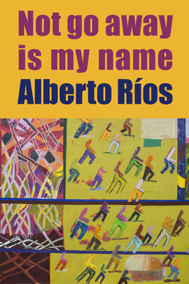 Cover image of NOT GOT WAY IS MY NAME by Alberto Ríos