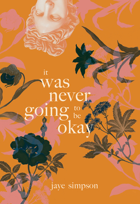 Cover image of IT WAS NEVER GOING TO BE OKAY by Jaye Simpson
